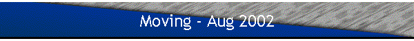 Moving - Aug 2002