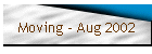 Moving - Aug 2002