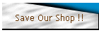 Save Our Shop !!