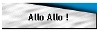 Allo Allo !
