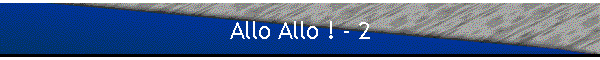 Allo Allo ! - 2