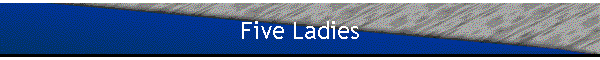Five Ladies