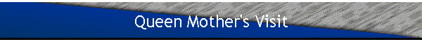 Queen Mother's Visit