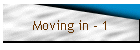 Moving in - 1