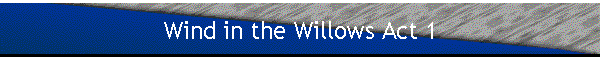 Wind in the Willows Act 1