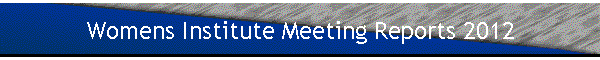 Womens Institute Meeting Reports 2012